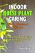 Indoor Eco-Friendly Plant Care: Sustainable Indoor Plant Health, Organic Fertilizers, Composting, and Zero-Waste Pest Control Guide