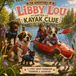 Libby Lou and the Kayak Clue: A Story About Friendship, Teamwork, and Adventure
