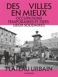 Des villes en mieux: Occupations temporaires et tiers-lieux solidaires