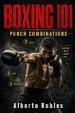 Boxing 101: Punch Combinations: Build High-Percentage Sequences for the Bag, Pads, Sparring, Body Attacks, Counters, Angles, and Clean Exits