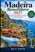 Madeira Reiseführer 2027: Ihr unverzichtbarer Begleiter für malerische Wanderwege, Küstendörfer, Kultur und unvergessliche Erlebnisse