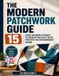The Modern Patchwork Guide: 15 Fresh Beginner-Friendly Techniques and Quilt Block Projects for Contemporary Design