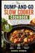 Dump and Go Slow Cooker Cookbook: 50 Easy Set and Forget Recipes