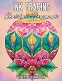 Ink Tracing Christmas Ornaments Reverse Coloring Cook: A Festive Holiday Adventure with Beautiful Christmas Decorations, Creative Ink Tracing, ... Coloring, and Winter-Inspired Artistic Fun