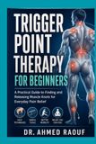Trigger Point Therapy for Beginners: A Practical Guide to Finding and Releasing Muscle Knots for Everyday Pain Relief