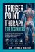 Trigger Point Therapy for Beginners: A Practical Guide to Finding and Releasing Muscle Knots for Everyday Pain Relief