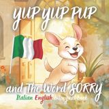 Yup Yup Pup Yup Yup Pup and The Word SORRY Italian-english bilingual book