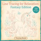 Line Tracing for Relaxation: Fantasy Edition: A Mindful Tracing Activity Book