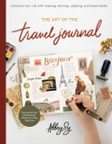 Art Quarry Books Art of the Travel Journal: Chronicle Your Life with Drawing, Painting, Lettering, and Mixed Media - Document Your Adventures, Wherever They Take You