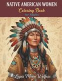 Native American Women Coloring Book for Adults and Teens: 40 Cultural Portraits & Traditional Lifestyle Scenes