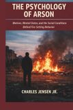 THE Independently Published The Psychology of Arson: Motives, Mental States, and the Social Conditions Behind Fire-Setting Behavior Paperback