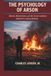 THE Independently Published The Psychology of Arson: Motives, Mental States, and the Social Conditions Behind Fire-Setting Behavior Paperback