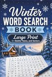 Winter Word Search Book – Large Print for Adults, Teens, and Seniors: 50+ Cozy Word Find Puzzles Featuring Snow, Holidays, Winter Activities, Nature, Hot Cocoa, and Seasonal Themes