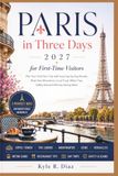Independently Published Paris en Trois Jours pour Visiteurs Débutants 2027 : Planifiez Votre Premier Voyage à Paris avec des Itinéraires Faciles Jour par Jour, des Attractions Incontournables, de la Nourriture Locale, des Conseils Métro, des Conseils de Sécurité et des Idées d'Économie