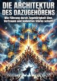 Die Architektur des Dazugehörens: Wie Führung durch Zugehörigkeit Sinn, Vertrauen und kollektive Stärke schafft