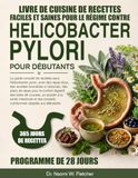 LIVRE DE CUISINE: Le guide complet de recettes pour le régime contre Helicobacter pylori pour débutants