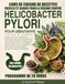 LIVRE DE CUISINE: Le guide complet de recettes pour le régime contre Helicobacter pylori pour débutants
