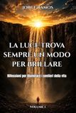 LA LUCE TROVA SEMPRE UN MODO PER BRILLARE: Riflessioni per illuminare i sentieri della vita