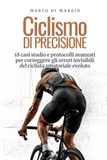 Ciclismo di Precisione: 18 Casi studio e protocolli avanzati per correggere gli errori invisibili del ciclista amatoriale evoluto