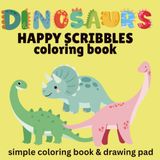 Dinosaur Happy Scribbles: A Fun Dinosaur Coloring Book for Kids Ages 3–8