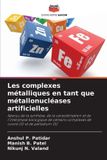 Les Editions Notre Savoir Les complexes métalliques en tant que métallonucléases artificielles