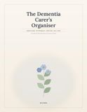 The Dementia Carer's Organiser: An Undated Caregiver Log Book and Planner for Dementia Care: Medications, Appointments, Symptoms and Daily Notes