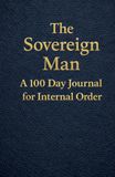 The Sovereign Man: A 100 Day Journal for Internal Order