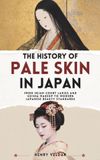 The Independently Published The History of Pale Skin in Japan Paperback