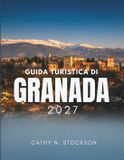 GUIDA Libri GmbH Guida Turistica Di Granada 2027: Alla scoperta di Granada, l'Alhambra, l'Albaicï¿½n, le Caves, le tapas gratuite, i MountainZs, dove dormire e come tras