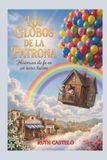LOS GLOBOS DE LA PATRONA: Historias de fe en un oasis latino