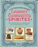 L'extraordinaire cabinet des curiosités spirites: Les étonnants objets de communication avec l'au-delà depuis le XIXe siècle