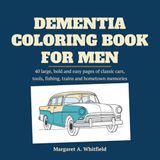 Dementia coloring book for men: 40 large, bold and easy pages of classic cars, tools, fishing, trains and hometown memories, a reminiscence activity for seniors with Alzheimer's