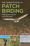 The Complete Guide to Patch Birding: Making the most of your local area