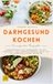 Cuisine saine pour les intestins : Une alimentation respectueuse des intestins, simplifiée – Le livre sur la santé intestinale avec des recettes adaptées au quotidien