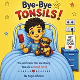 Bye-Bye Tonsils!: A Brave Kid’s Tonsil Adventure | Boy Edition