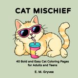 Cat Mischief: 40 Bold and Easy Cat Coloring Pages for Adults and Teens