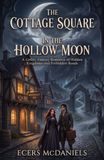 The Cottage Square in the Hollow Moon: A Gothic Fantasy Romance Book of Hidden Kingdoms and Forbidden Roads, Romance Novels