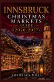 Innsbruck Independently Published Christmas Markets Guide Series 2026-2027 Edition- Innsbruck Christmas Markets Guide 2026-2027