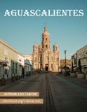 Aguascalientes: A Collection of 40 Scenic Photographs Showcasing the Aguascalientes