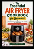 The Essential Air Fryer Cookbook for Beginners