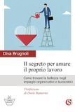 Il segreto per amare il proprio lavoro. Come trovare la bellezza negli impieghi organizzativi e burocratici