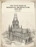 The Study-Book of Mediaeval Architecture and Art: Volume I