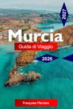 MURCIA GUIDA DI VIAGGIO 2026 - 2027