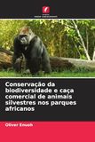 Conservação da biodiversidade e caça comercial de animais silvestres nos parques africanos
