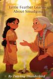 Little Feather Learns About Smudging: BY Twirling Thunderbird