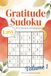 Gratitude Easy Sudoku Brain Games: Large Print Easy Sudoku Puzzle Book for Relaxation, Mindfulness and Positive Thinking | One Puzzle Per Page with ... for Adults, Seniors and Beginners (Volume 1)