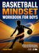 Basketball Mindset Workbook for Boys - Build Confidence, Mental Toughness, and a Strong Mind with Fun Basketball Workouts, Nutrition Tip