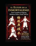 EL ELIXIR DE LA INMORTALIDAD: Guía Completa de Chikung , Medicina China y Poder Interno