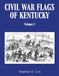 Civil War Flags of Kentucky: Volume I