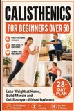 CALISTHENICS Independently Published Calisthenics for Beginners Over 50